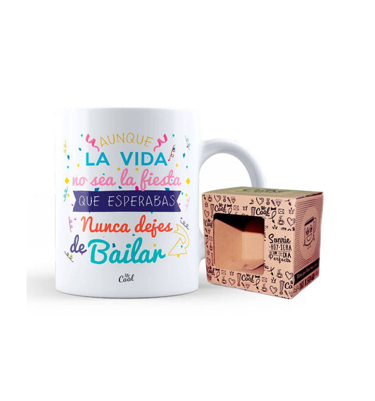 Taza – Aunque la vida no sea la fiesta que esperabas nunca dejes de bailar