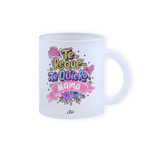 Taza cristal – Te requetequiero mamá