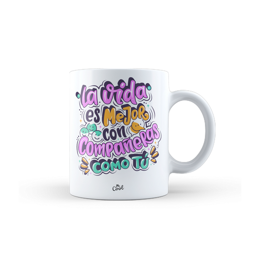 Taza – La vida es mejor con compañeras como tú